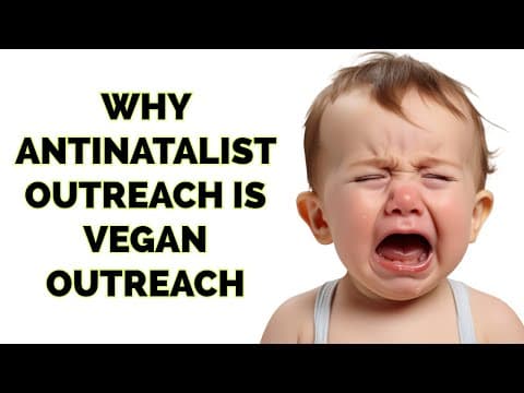YouTube thumbnail for Why Antinatalist Outreach IS Vegan Outreach