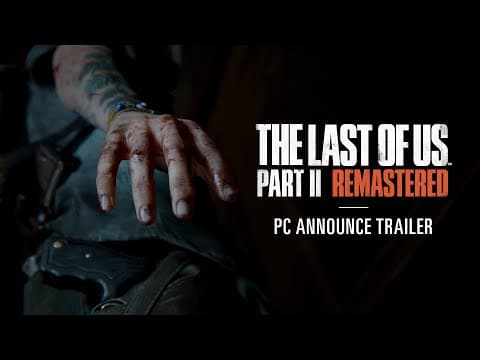 YouTube thumbnail for The Last of Us Part II Remastered PC Announcement Trailer