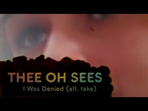 YouTube thumbnail for Thee Oh Sees - I Was Denied (Alt. Take)