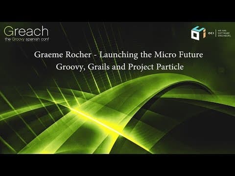 YouTube thumbnail for Launching the Micro Future: Groovy, Grails and Project Particle