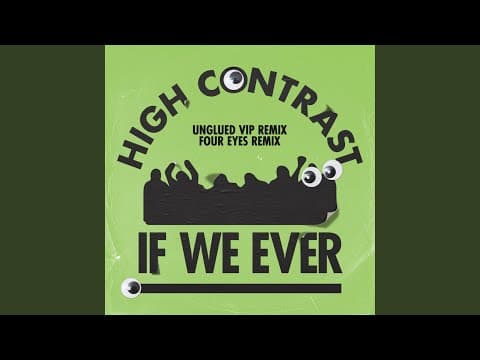 YouTube thumbnail for High Contrast - If We Ever (Unglued VIP Remix)