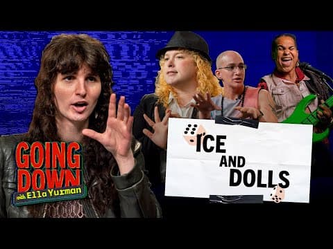 YouTube thumbnail for ICE and Dolls Ft. Esther Fallick, Nedezuga, & P.E. Moskowitz | GOING DOWN w/ Ella Yurman