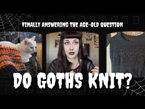 YouTube thumbnail for For the knitter girlies asking for alt/goth fashion content