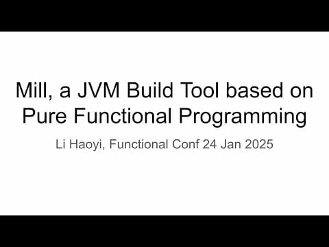 YouTube thumbnail for Mill: A JVM Build Tool based on Pure Functional Programming, Functional Conf 24 Jan 2025