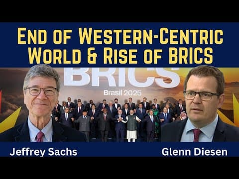 YouTube thumbnail for Jeffrey Sachs: End of the Western-Centric World & Rise of BRICS [28:22 | JUL 15 2025 | Glenn Diesen]