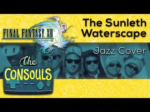 YouTube thumbnail for [The Consoles]  Final Fantasy XIII - The Sunleth Waterscape (Jazz)