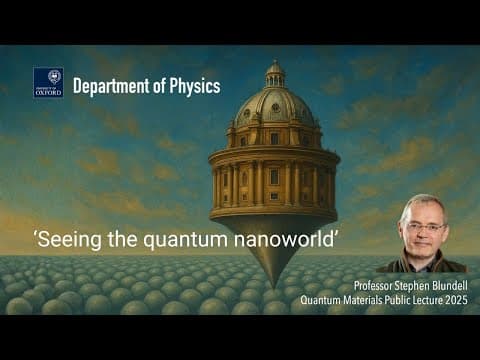 YouTube thumbnail for "Seeing the quantum nanoworld", Prof. Stephen Blundell, 2025 Oxford Symposium on Quantum Materials