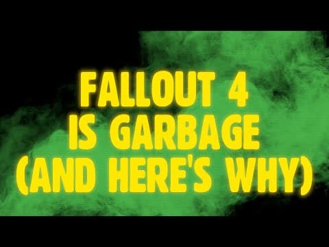 YouTube thumbnail for Fallout 4 Is Garbage, And Here's Why