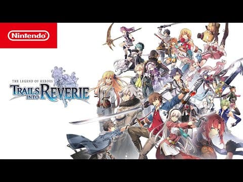 YouTube thumbnail for The Legend of Heroes: Trails into Reverie - Launch Trailer - Nintendo Switch