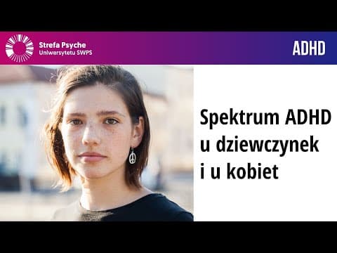 YouTube thumbnail for Spektrum ADHD u dziewczynek i u kobiet - nagranie spotkania Strefy Psyche Uniwersytetu SWPS
