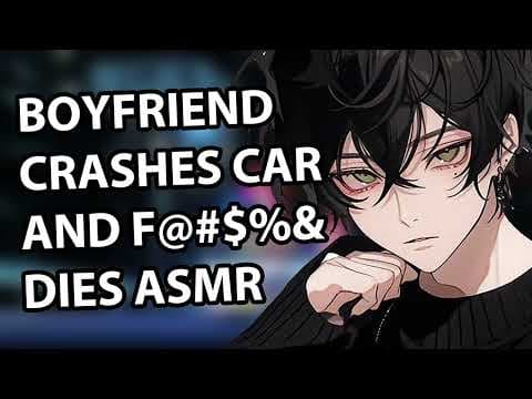 YouTube thumbnail for Boyfriend Crashes Car and F@#$% Dies ASMR [0:39]