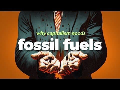 YouTube thumbnail for "Why Capitalism Loves Fossil Fuels"