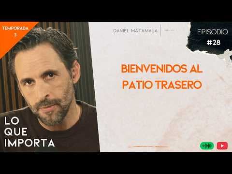 YouTube thumbnail for Bienvenidos al patio trasero - Lo que importa - T03E28