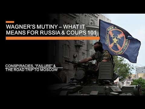 YouTube thumbnail for Wagner's Mutiny - what it means for Putin's Russia (and Coups 101)