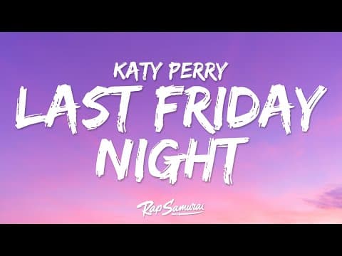 YouTube thumbnail for Last Friday Night (T.G.I.F.) / Katy Perry (2011) (lyric video, 3:50)